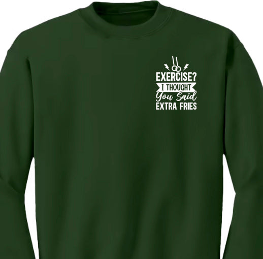 Exercise? I Thought You Said Extra Fries Sweatshirt