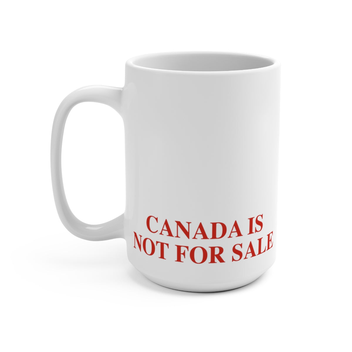 Canada Is Not For Sale 15oz Coffee Mug