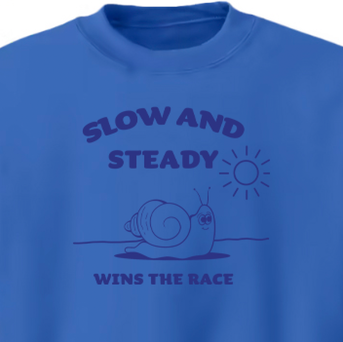 Slow And Steady Wins The Race Sweatshirt