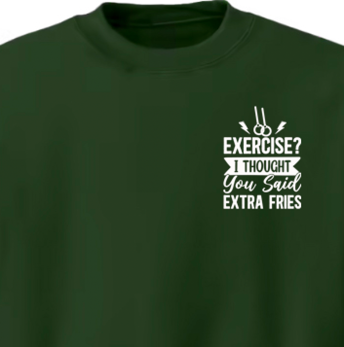 Exercise? I Thought You Said Extra Fries Sweatshirt