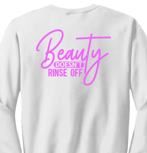 Beauty Doesn't Rinse Off Sweatshirt (Backside Print)