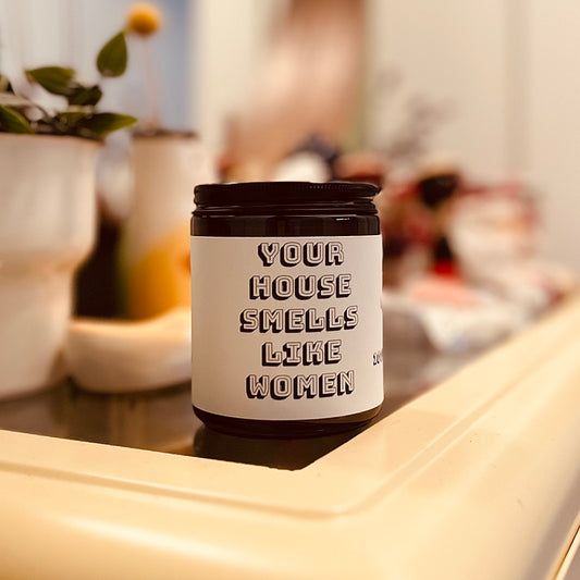 Your House Smells Like Women Candle